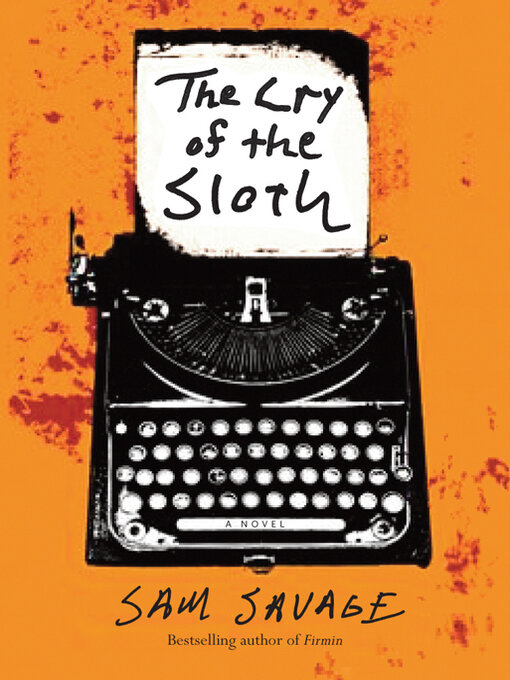Title details for The Cry of the Sloth: a Novel by Sam Savage - Wait list